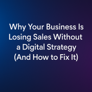 Why Your Business Is Losing Sales Without a Digital Strategy (And How to Fix It)