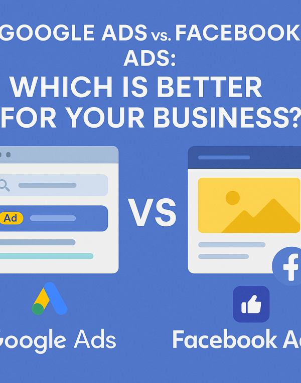 Google Ads vs. Facebook Ads: Which is Better for Your Business?
