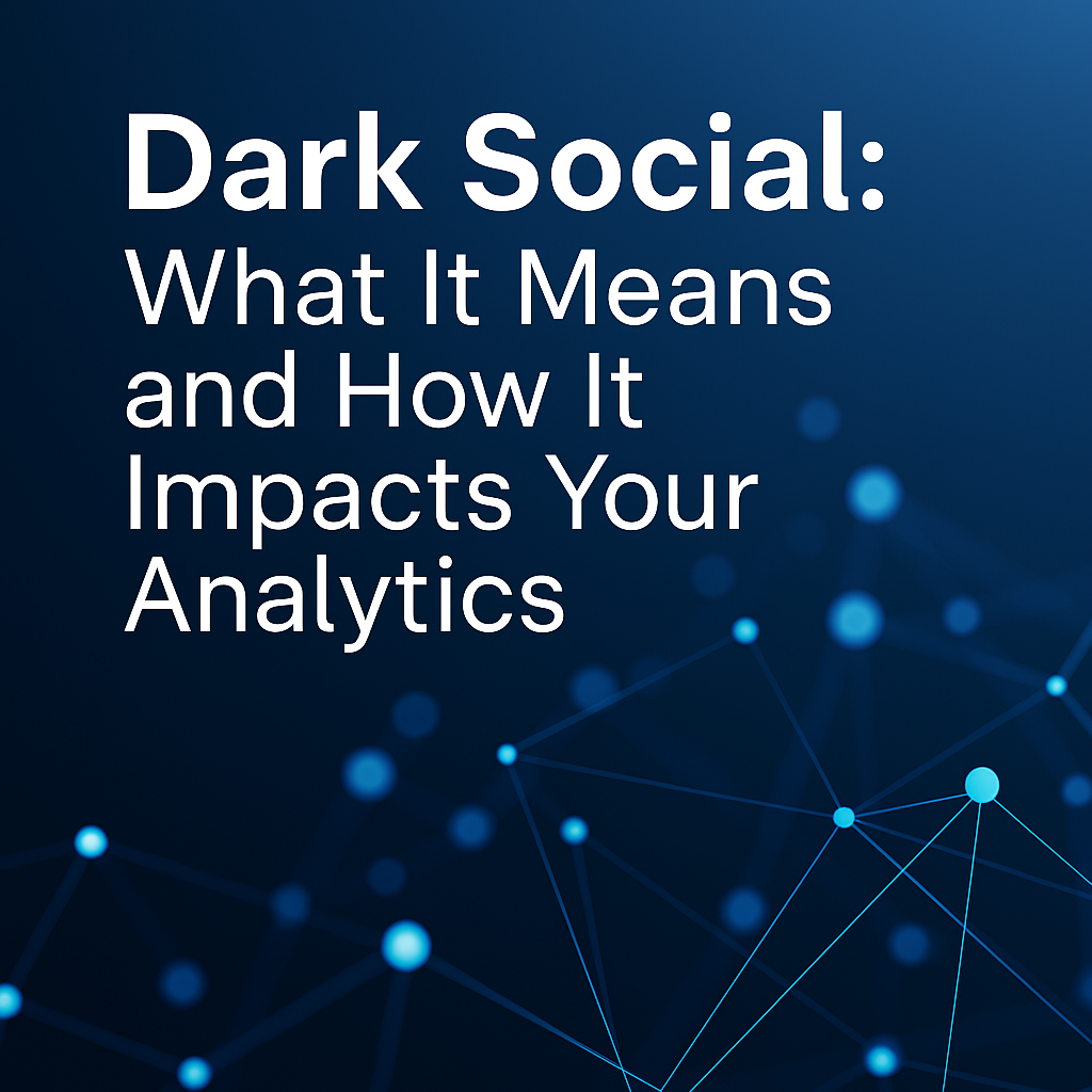 Dark Social: What It Means and How It Impacts Your Analytics